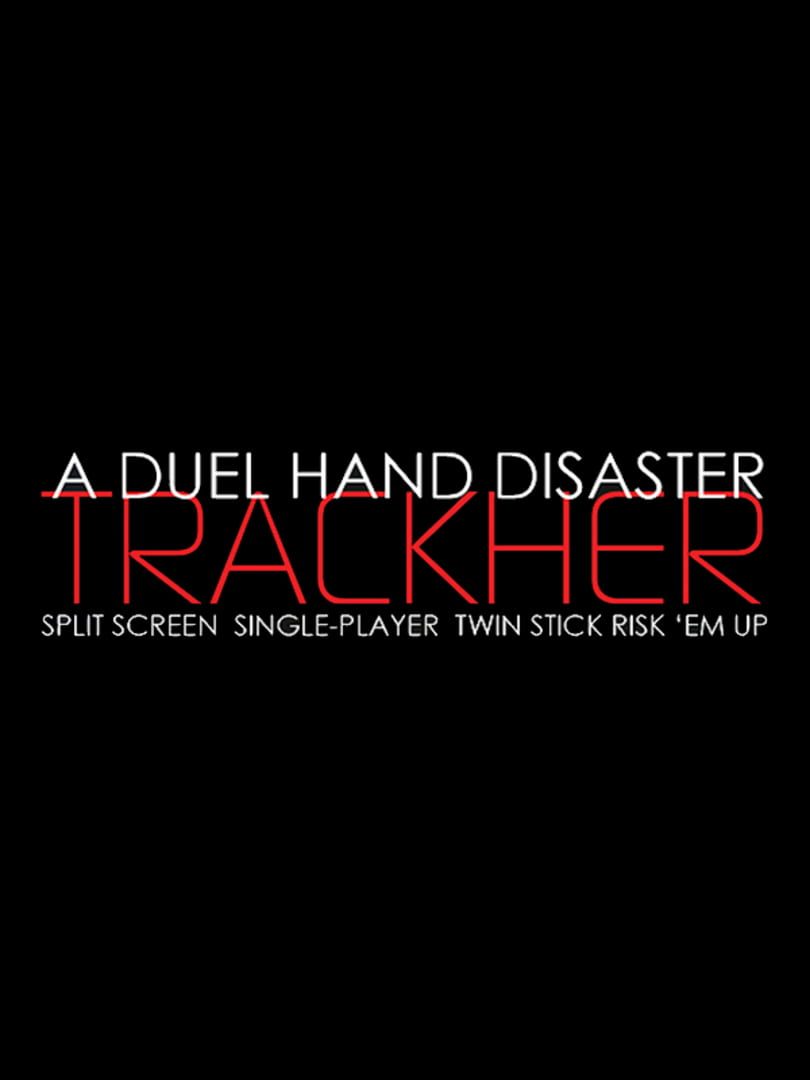 A Duel Hand Disaster: Trackher