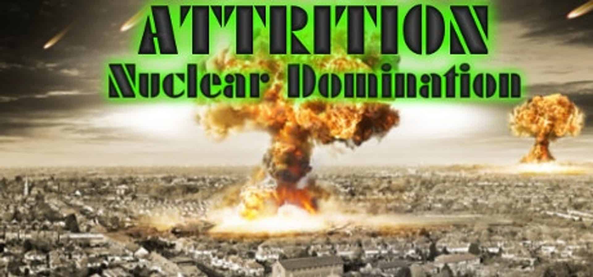 Attrition Nuclear Domination