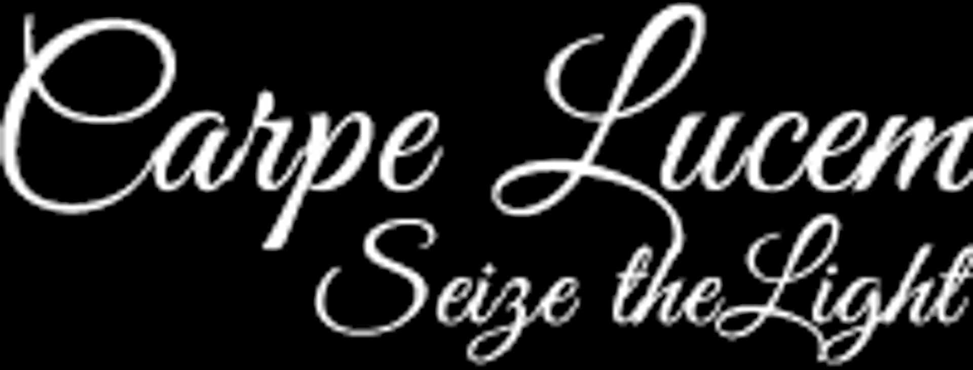 Carpe Lucem - Seize the light