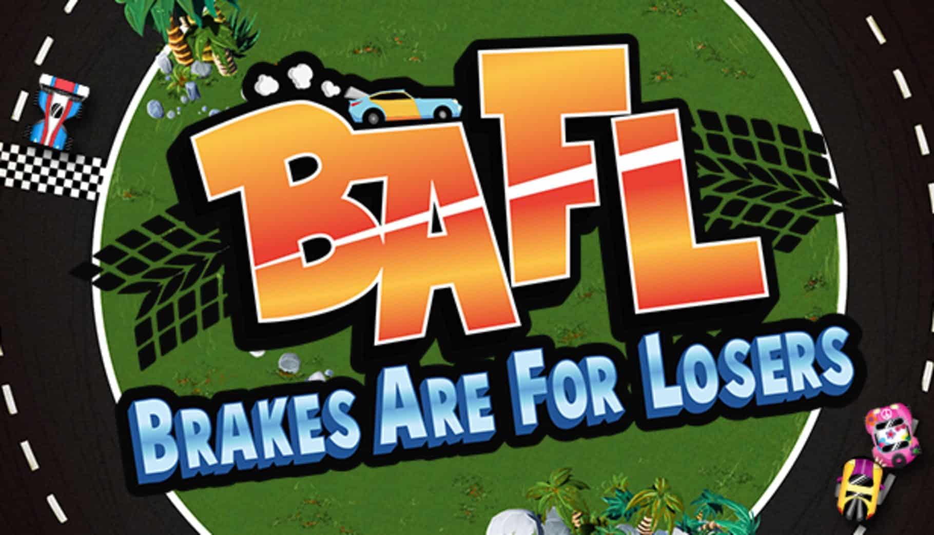 BAFL: Brakes Are For Losers