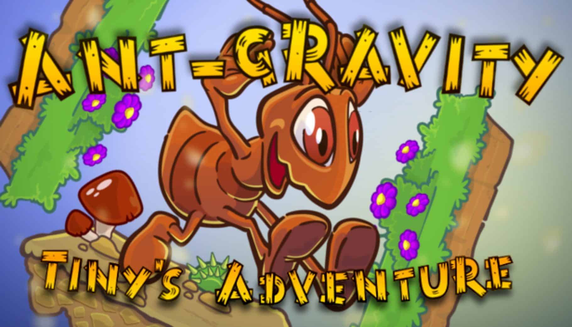 Ant-gravity: Tiny's Adventure