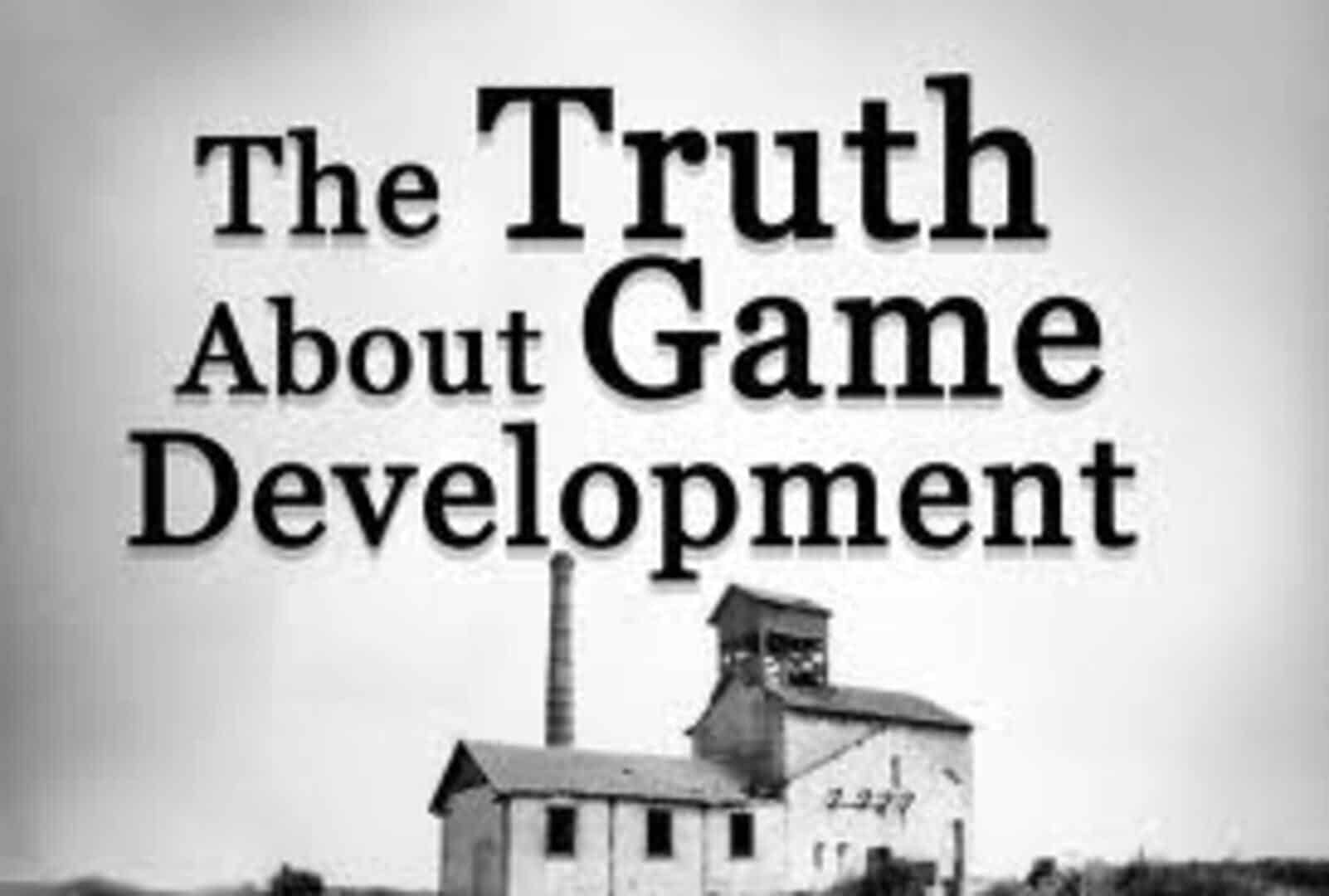 The Truth About Game Development