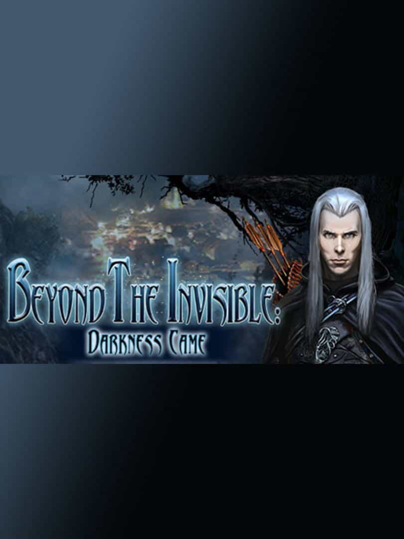 Beyond the Invisible: Darkness Came