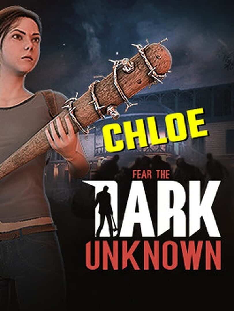 Fear the Dark Unknown: Chloe