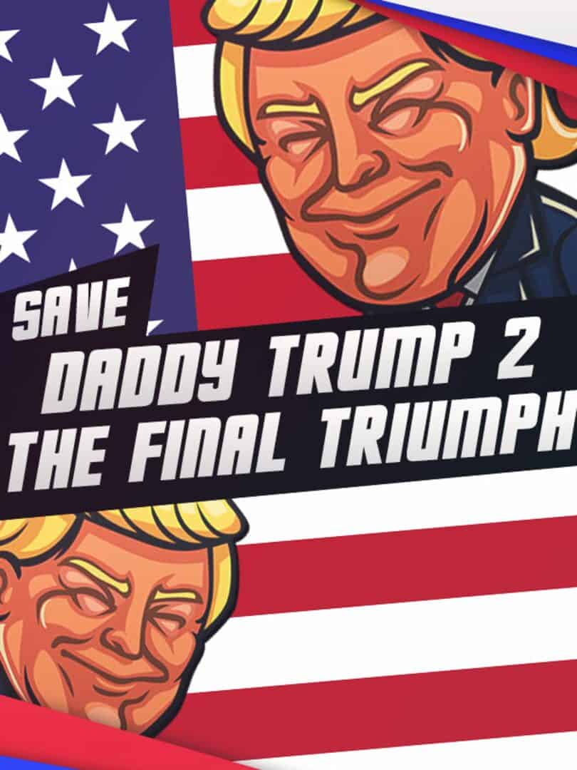 Save daddy trump 2: The Final Triumph