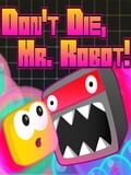 Don't Die Mr Robot! DX