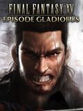 Final Fantasy XV: Episode Gladiolus