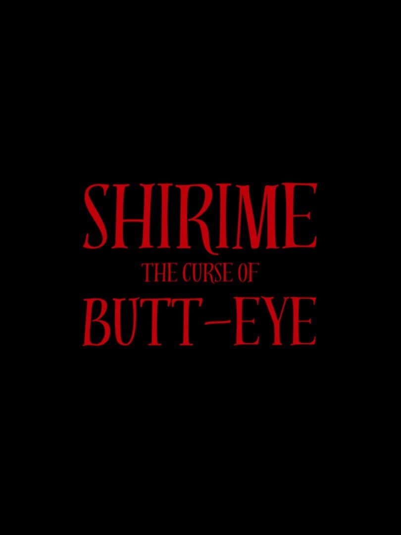 Shirime: The Curse of Butt-Eye