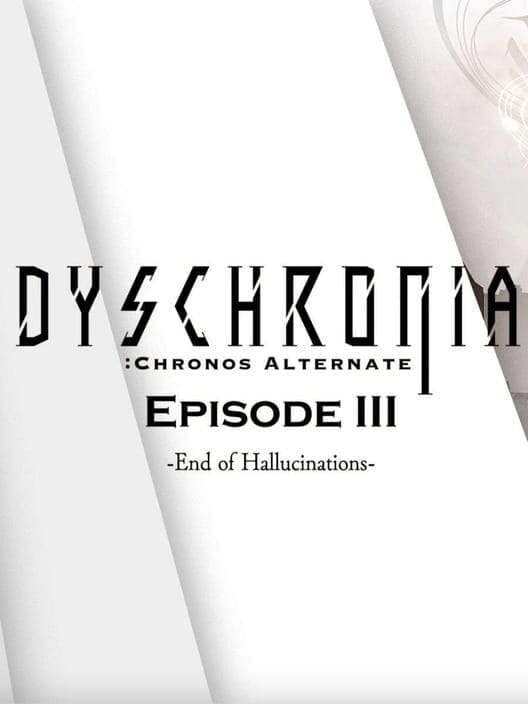 Dyschronia: Chronos Alternate - Episode III: End of Hallucinations