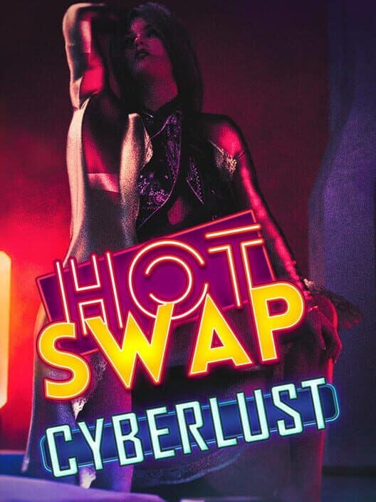 Hot Swap: Cyberlust