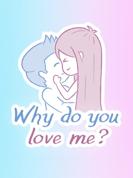 Why do you love me?